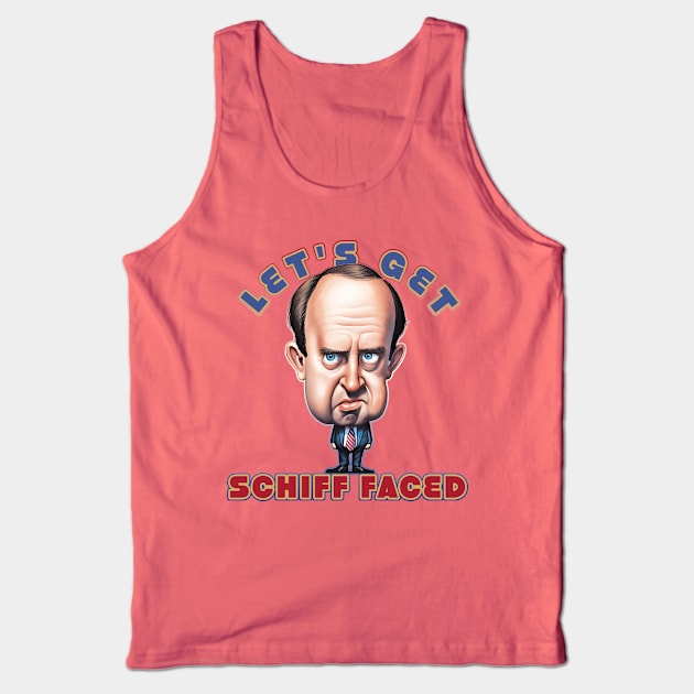 Let's get Schiff Faced, Congressman Adam Schiff Tank Top by DanielLiamGill